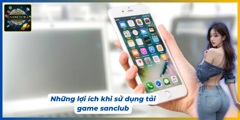 Khi thực hiện tải app Sanclub phải lưu ý một số vấn đề